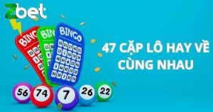 47 cặp lô hay về cùng nhau nền