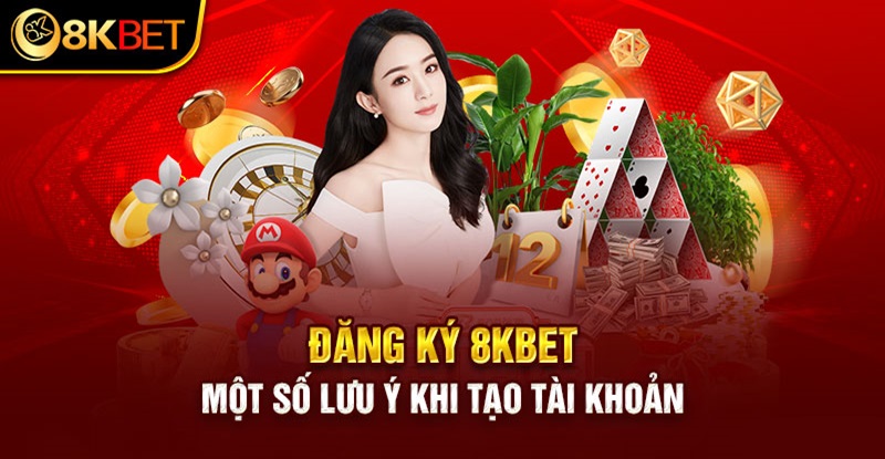 Đăng ký 8KBET một số lưu ý khi tạo tài khoản