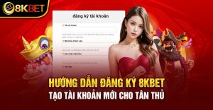 Hướng dẫn đăng ký 8KBET cho tân thủ